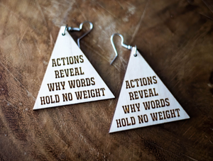 ACTIONS REVEAL WHY WORDS HOLD NO WEIGHT