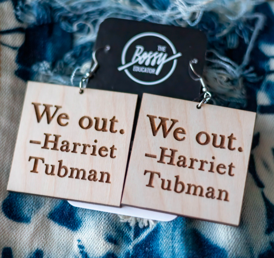 We out. - Harriet Tubman