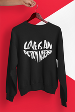 Load image into Gallery viewer, LOVE IS AN ACTION VERB Sweatshirt
