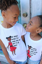 Load image into Gallery viewer, MY MAMA WORKS TOO HARD FOR ME NOT TO BE GREAT (Tee for Girls)
