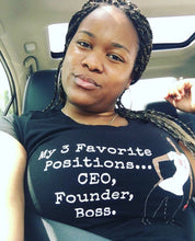 Load image into Gallery viewer, My 3 Favorite Positions...CEO, Founder, Boss. (Tee &amp; Sweatshirt)
