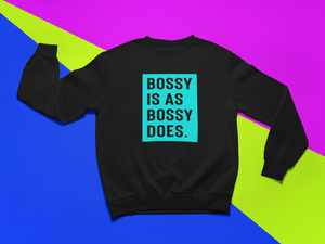 Bossy Is As Bossy Does® Sweatshirt (Colors)