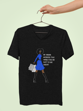 Load image into Gallery viewer, MY MAMA WORKED TOO HARD FOR ME NOT TO BE GREAT (Tee)
