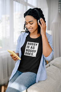 Bossy Is As Bossy Does® Tee